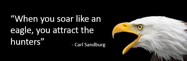 when you soar like an eagle you attract the hunters carl sandburg